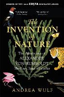  Invention of Nature, The: The Adventures of Alexander von Humboldt, the Lost Hero of Science: Costa...