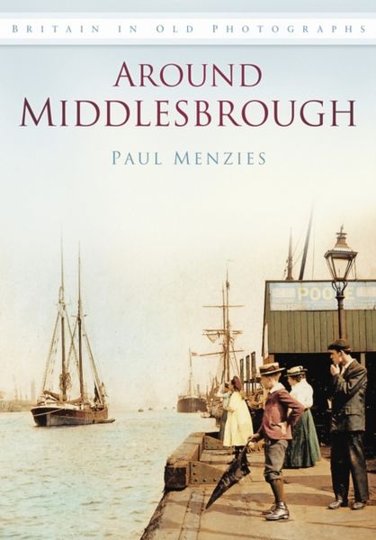 Around Middlesbrough: Britain in Old Photographs