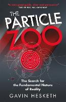 Particle Zoo, The: The Search for the Fundamental Nature of Reality