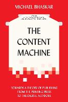 Content Machine, The: Towards a Theory of Publishing from the Printing Press to the Digital Network