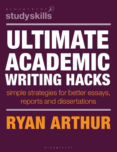 Ultimate Academic Writing Hacks: Simple strategies for better essays, reports and dissertations