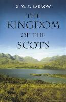 Kingdom of the Scots, The: Government, Church and Society from the Eleventh to the Fourteenth Century