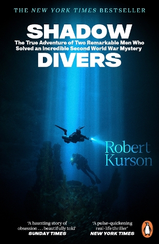  Shadow Divers: The True Adventure of Two Remarkable Men Who Solved An Incredible Second World War...