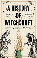 History of Witchcraft, A: Sorcerers, Heretics & Pagans